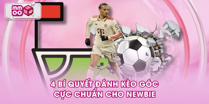 4 bí quyết đánh kèo góc cực chuẩn cho newbie