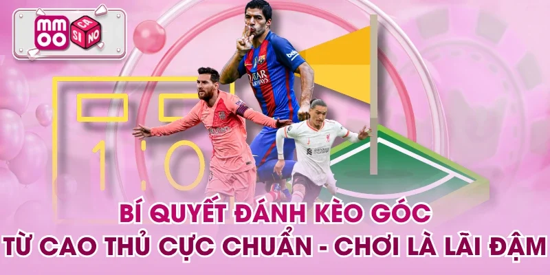Bí Quyết Đánh Kèo Góc