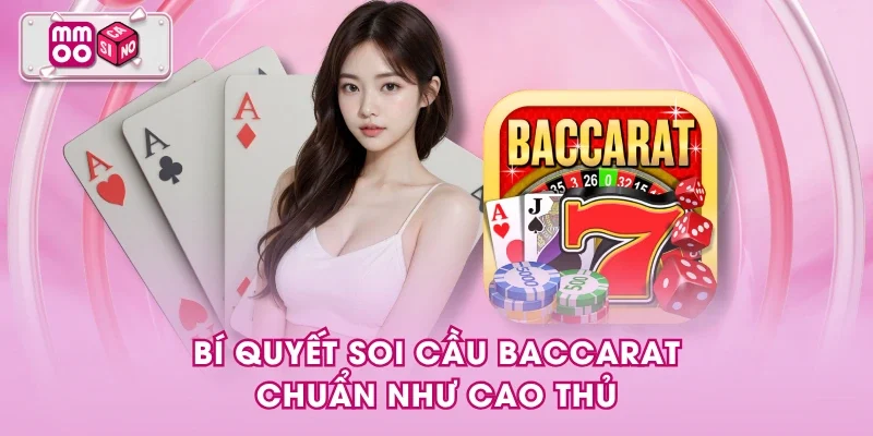 Bí quyết soi cầu Baccarat chuẩn như cao thủ