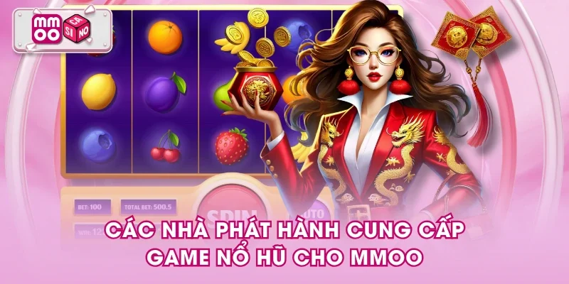 Các nhà phát hành cung cấp game nổ hũ cho MMOO