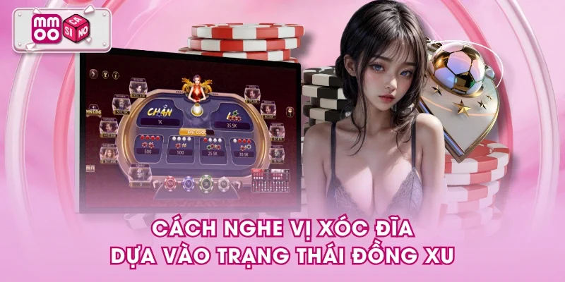Cách nghe vị xóc đĩa dựa vào trạng thái đồng xu