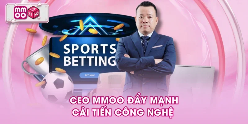CEO MMOO đẩy mạnh cải tiến công nghệ 