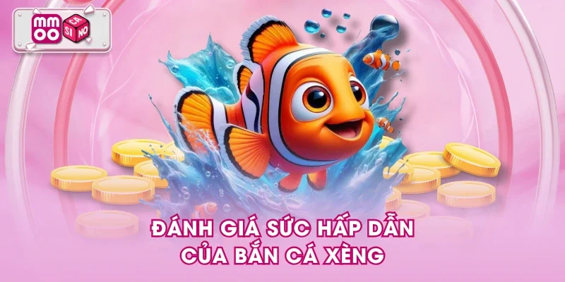Đánh giá sức hấp dẫn của bắn cá xèng