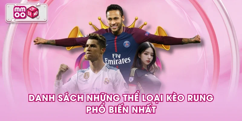 Danh sách những thể loại kèo rung phổ biến nhất