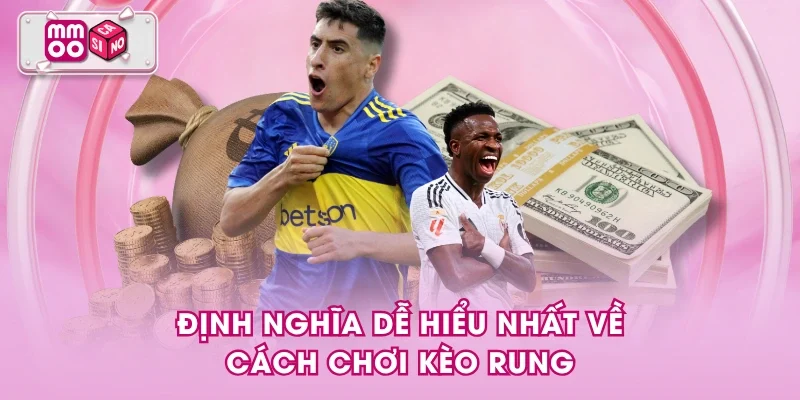 Định nghĩa dễ hiểu nhất về cách chơi kèo rung