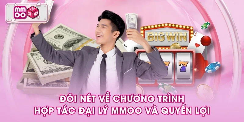 Đôi nét về chương trình hợp tác đại lý MMOO và quyền lợi