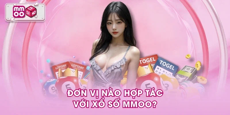 Đơn vị nào hợp tác với xổ số MMOO?