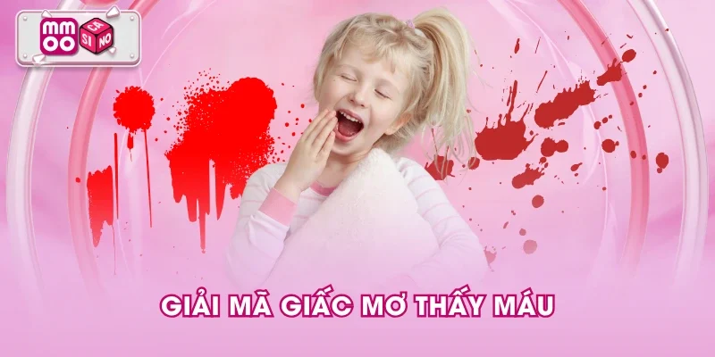 Giải mã giấc mơ thấy máu