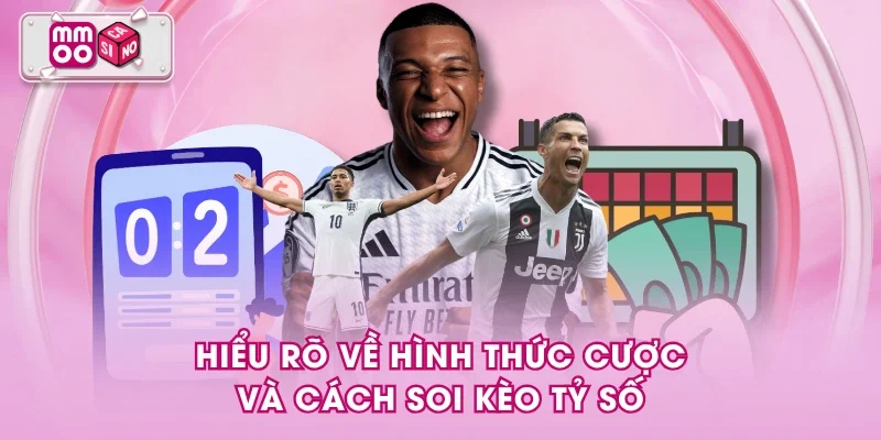 Hiểu rõ về hình thức cược và cách soi kèo tỷ số