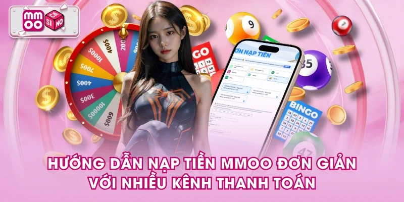 Hướng dẫn nạp tiền MMOO đơn giản với nhiều kênh thanh toán