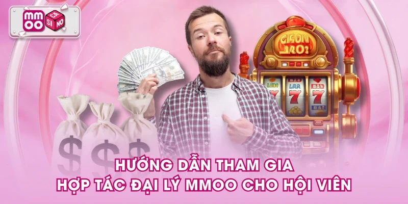 Hướng dẫn tham gia hợp tác đại lý MMOO cho hội viên