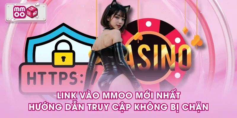 Link vào MMOO mới nhất, hướng dẫn truy cập không bị chặn