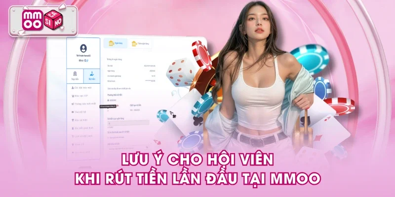 Lưu ý cho hội viên khi rút tiền lần đầu tại MMOO