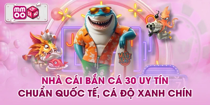 Nhà Cái Bắn Cá 30