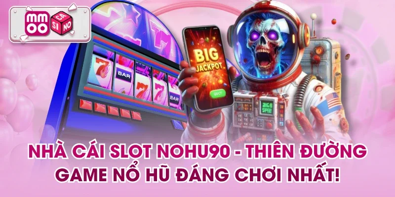 Nhà Cái Slot NOHU90