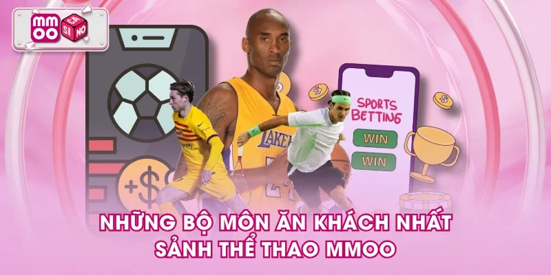 Những bộ môn ăn khách nhất sảnh thể thao MMOO