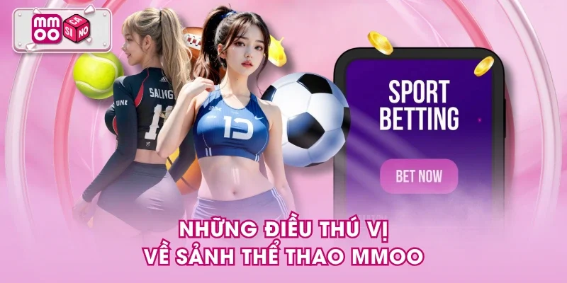 Những điều thú vị về sảnh thể thao MMOO
