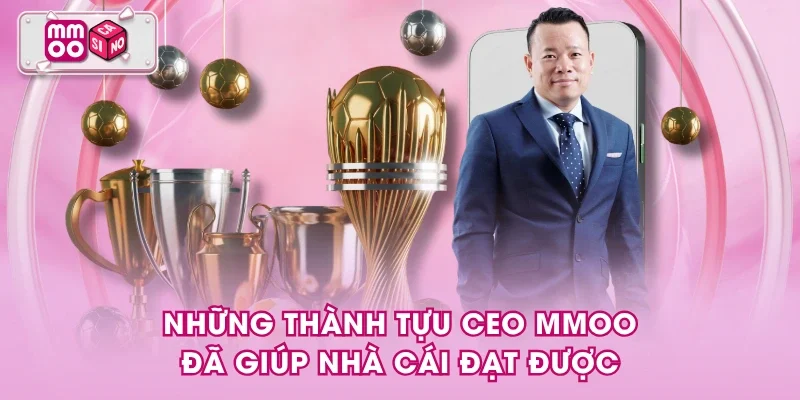 Những thành tựu CEO MMOO đã giúp nhà cái đạt được