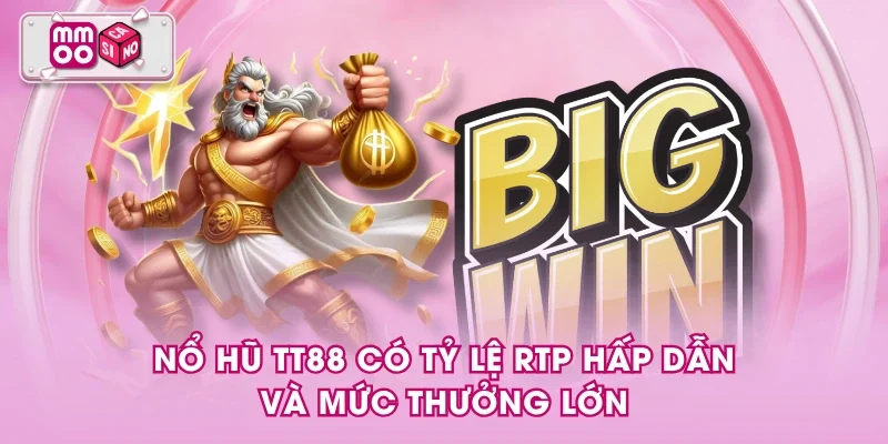 Nổ hũ TT88 có tỷ lệ RTP hấp dẫn và mức thưởng lớn