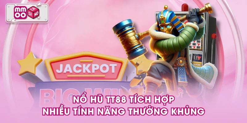 Nổ hũ TT88 tích hợp nhiều tính năng thưởng khủng