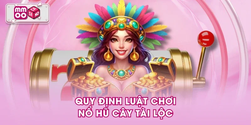 Quy định luật chơi Nổ Hũ Cây Tài Lộc