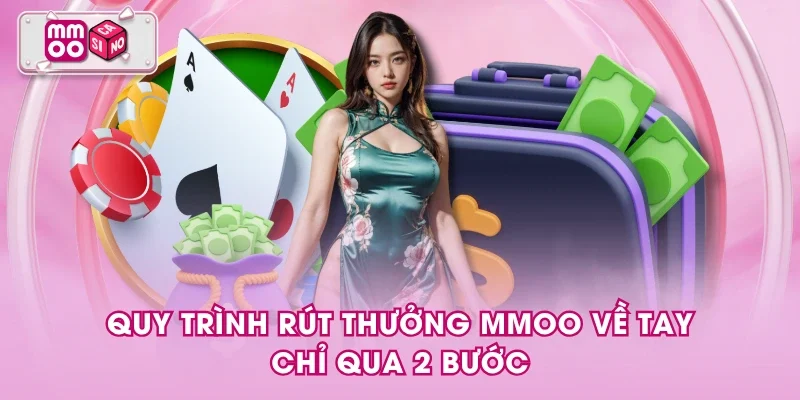 Quy trình rút thưởng MMOO về tay chỉ qua 2 bước