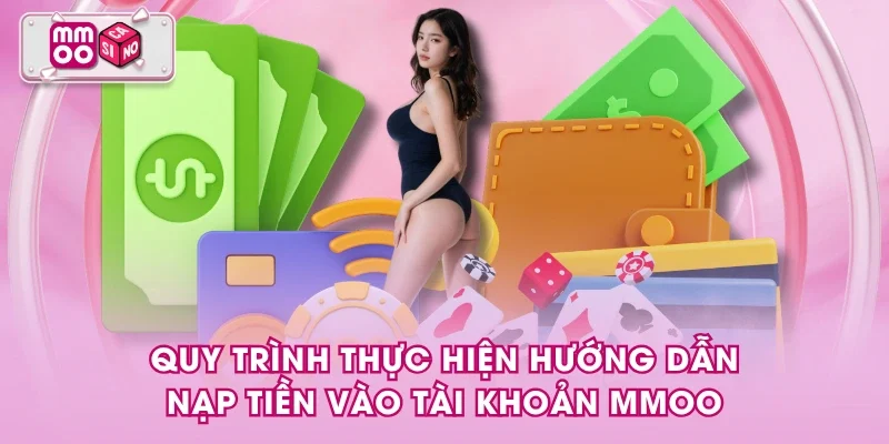 Quy trình thực hiện Hướng Dẫn nạp tiền vào tài khoản MMOO