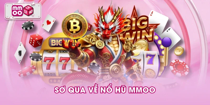Sơ qua về nổ hũ MMOO