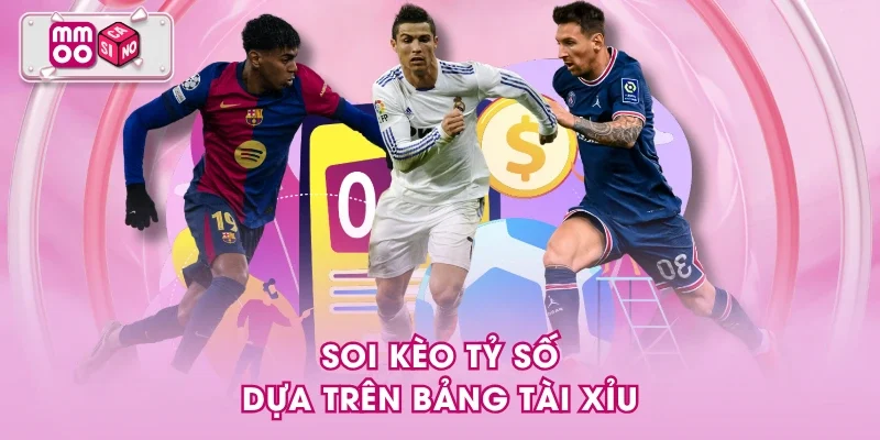 Soi kèo tỷ số dựa trên bảng tài xỉu