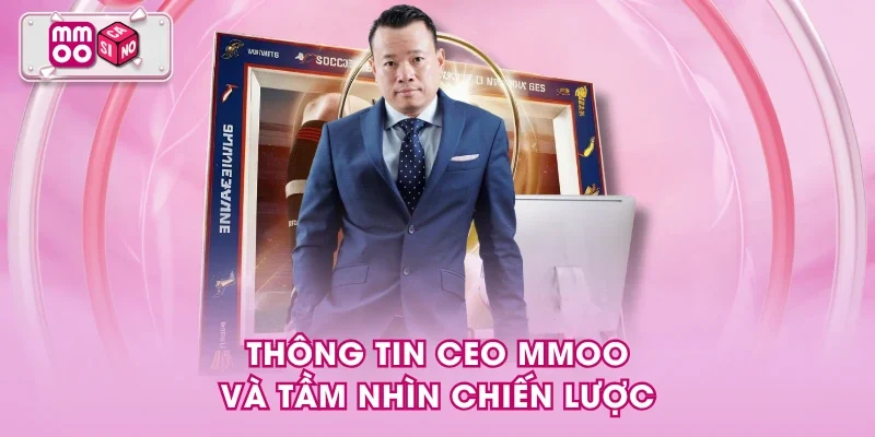 Thông tin CEO MMOO và tầm nhìn chiến lược