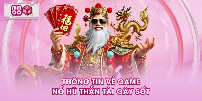 Thông tin về game nổ hũ Thần tài gây sốt